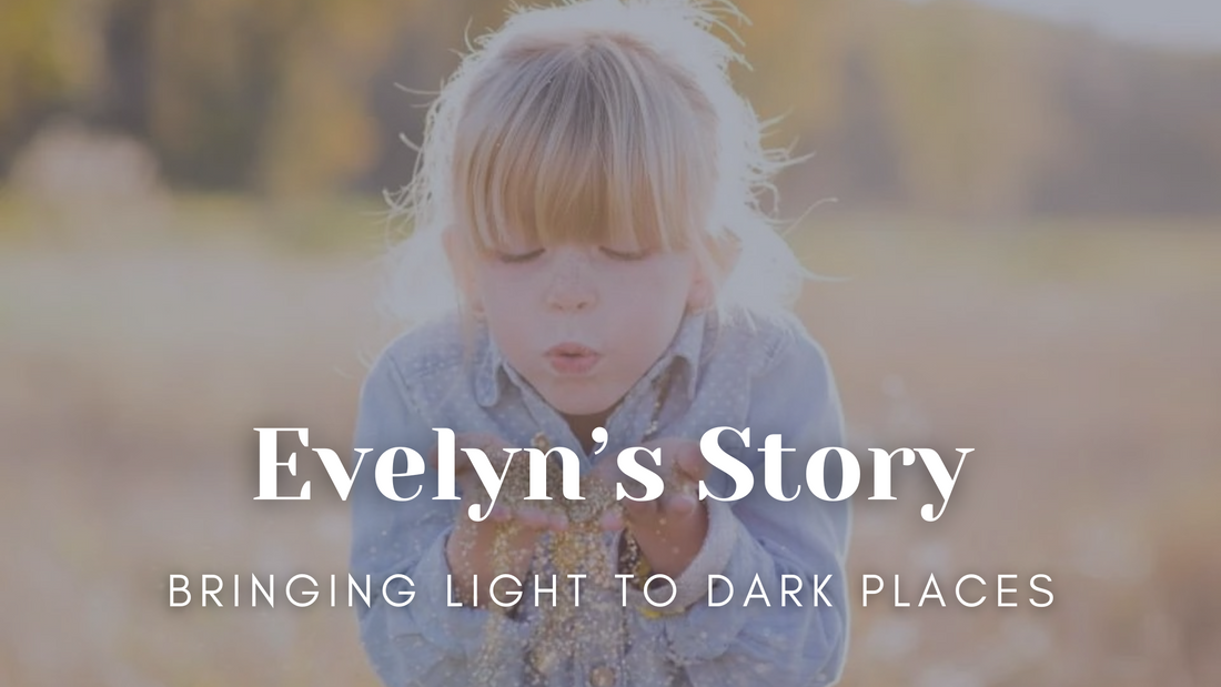 Evelyn's Story: Bringing Light to Dark Places