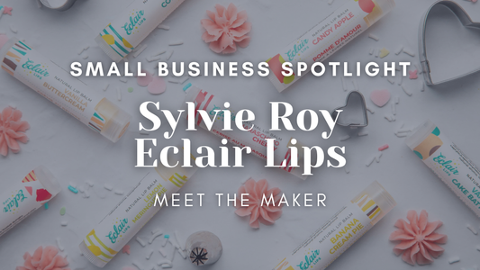 Small Business Spotlight | Meet the Maker | Sylvie Roy Eclair Lips